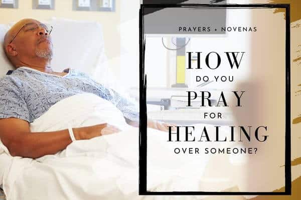 Praying for Strength and Healing - How do you Pray for Healing over someone